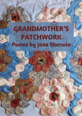 Grandmother's Patchwork: Poems by Jane Sherwin - Jane Sherwin