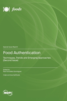 Food Authentication: Techniques, Trends and Emerging Approaches (Second Issue) - Raúl González-domínguez