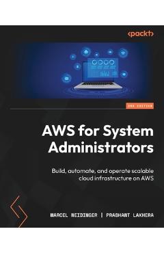 Poza produsului AWS for System Administrators - Second Edition: Build, automate, and operate scalable cloud infrastructure on AWS - Marcel Neidinger