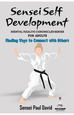 Coperta cărții 'Sensei Self Development - Mental Health Chronicles Series - Finding Ways to Connect with Others - Sensei Paul David'