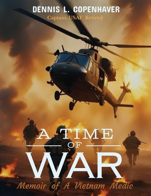 A Time Of War: Memoir of a Vietnam Medic - Dennis L. Copenhaver