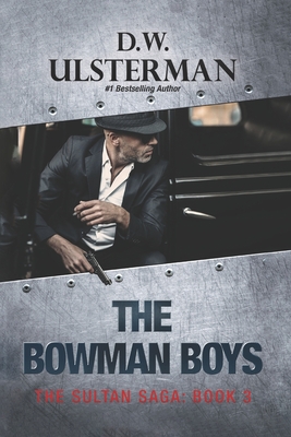 Coperta cărții 'The Bowman Boys: (The Sultan Saga Book 3) - D. W. Ulsterman'