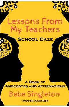 Poza produsului Lessons From My Teachers: School DAZE: A Book of Anecdotes & Affirmations - Ayesha Nura