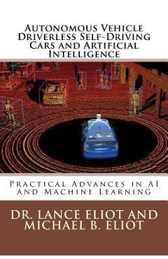 Coperta cărții 'Autonomous Vehicle Driverless Self-Driving Cars and Artificial Intelligence: Practical Advances in AI and Machine'