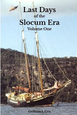 Last Days of the Slocum Era: Volume One - Graham Lesile Cox