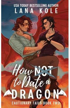 Coperta cărții 'How Not to Date a Dragon -'
