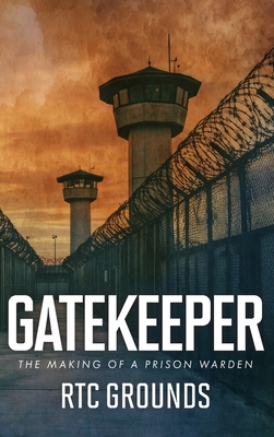 Coperta cărții 'Gatekeeper: The Making of a Prison Warden - R. T. C. Grounds'