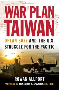 Poza produsului War Plan Taiwan: Oplan 5077 and the U.S. Struggle for the Pacific - Rowan Allport