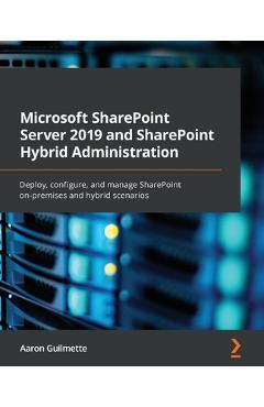 Coperta cărții 'Microsoft SharePoint Server 2019 and SharePoint Hybrid Administration: Deploy, configure, and manage SharePoint'
