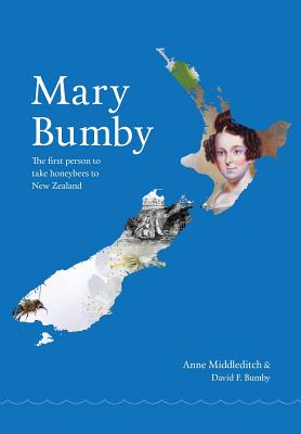 Mary Bumby: The first person to take honeybees to New Zealand - Anne Middleditch