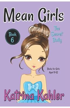 Coperta cărții 'MEAN GIRLS - Book 6: The Secret Bully: Books for Girls aged 9-12 - Kaz Campbell'