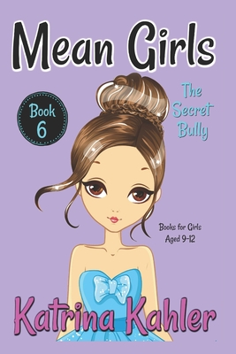 Coperta cărții 'MEAN GIRLS - Book 6: The Secret Bully: Books for Girls aged 9-12 - Kaz Campbell'