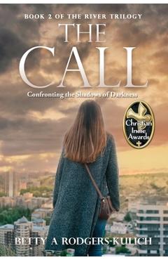 Coperta cărții 'The Call: Confronting the Shadows of Darkness - Betty A. Rodgers-kulich'