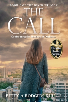 Coperta cărții 'The Call: Confronting the Shadows of Darkness - Betty A. Rodgers-kulich'