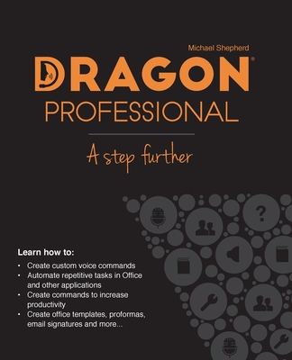 Dragon Professional - A Step Further: Automate virtually any task on your PC by voice - Michael Shepherd