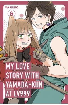 Coperta cărții 'My Love Story with Yamada-Kun at Lv999 Volume 6 -'