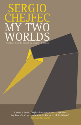 Coperta cărții 'My Two Worlds - Sergio Chejfec'