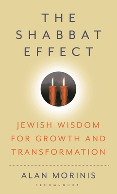 The Shabbat Effect: Jewish Wisdom for Growth and Transformation - Alan Morinis
