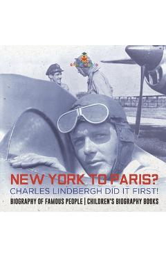 Coperta cărții 'New York to Paris? Charles Lindbergh Did It First! Biography of Famous People Children's Biography Books -'