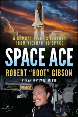 Coperta cărții 'Space Ace: A Combat Pilot's Journey from Vietnam to Space - Robert Gibson'