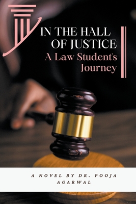 In The Hall of Justice: A Law Student's Journey - Pooja Agarwal