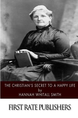 The Christian's Secret to a Happy Life - Hannah Whitall Smith