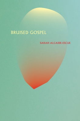 Bruised Gospel - Sarah Alcaide-escue