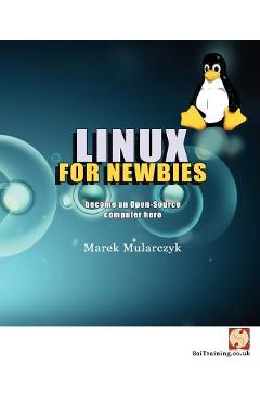 Coperta cărții 'Linux for Newbies - Become an Open-Source Computer Hero - Marek Mularczyk'