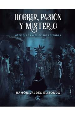 Coperta cărții 'Horror, Pasión Y Misterio: México a través de sus leyendas - Ramón Valdés Elizondo'
