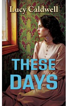 Poza produsului These Days - Lucy Caldwell