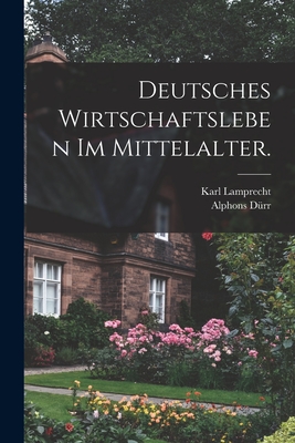 Deutsches Wirtschaftsleben im Mittelalter. - Karl Lamprecht
