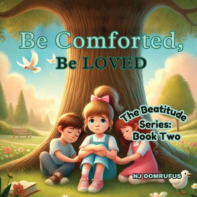 Be Comforted, Be Loved: The Beatitudes Series: Book Two - Nj Domrufus