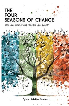 Coperta cărții 'The four seasons of change: Shift your mindset and transform your career - Sylvie Adeline Santoro'