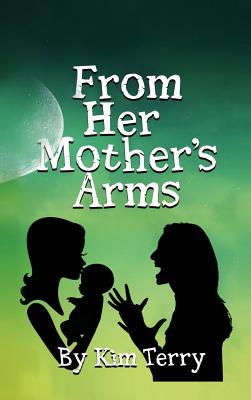 From Her Mother's Arms - Kim Terry