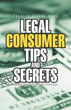 Coperta cărții 'Legal Consumer Tips and Secrets: Avoiding Debtors' Prison in the United States - Charles Jerome Ware'