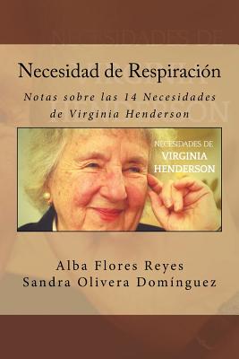 Necesidad de Respiracion: Notas sobre las 14 Necesidades de Virginia Henderson - Sandra Olivera Dominguez
