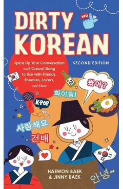 Coperta cărții 'Dirty Korean: Second Edition: Spice Up Your Conversation with Casual Slang to Use with Friends, Enemies, Lovers, and'