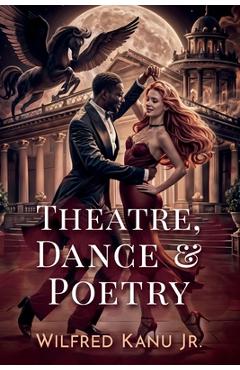 Coperta cărții 'Theatre, Dance, & Poetry - Wilfred Kanu'