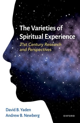 The Varieties of Spiritual Experience: 21st Century Research and Perspectives - David B. Yaden
