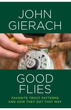 Coperta cărții 'Good Flies: Favorite Trout Patterns and How They Got That Way - John Gierach'