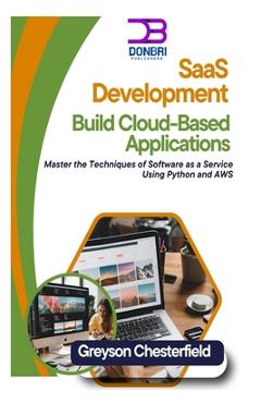 Coperta cărții 'SaaS Development: Build Cloud-Based Applications: Master the Techniques of Software as a Service Using Python and AWS -'