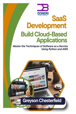 Coperta cărții 'SaaS Development: Build Cloud-Based Applications: Master the Techniques of Software as a Service Using Python and AWS -'
