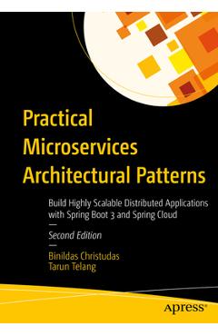 Poza produsului Practical Microservices Architectural Patterns: Build Highly Scalable Distributed Applications with Spring Boot 3 and Spring Cloud - Binildas Christudas
