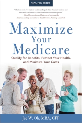 Coperta cărții 'Maximize Your Medicare: 2026-2027: Qualify for Benefits, Protect Your Health, and Minimize Your Costs - Jae Oh'