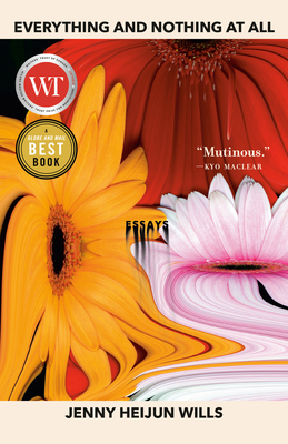 Everything and Nothing at All: Essays - Jenny Heijun Wills