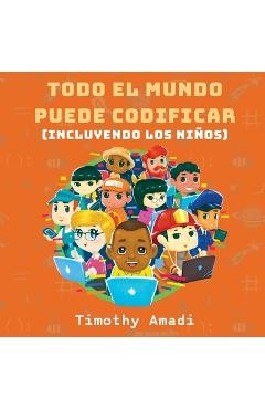 Coperta cărții 'Todo el mundo puede codificar: Incluyendo los niños - Timothy Amadi'