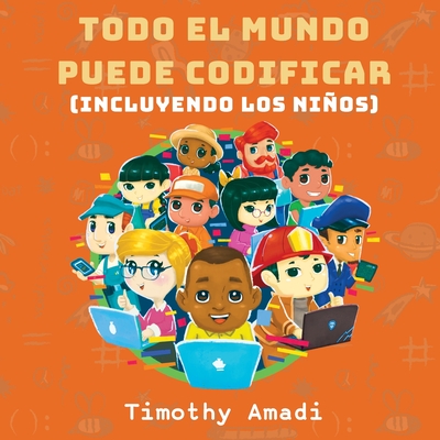 Todo el mundo puede codificar: Incluyendo los niños - Timothy Amadi
