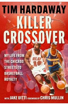 Coperta cărții 'Killer Crossover: My Life from the Chicago Streets to Basketball Royalty - Tim Hardaway'