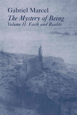 Mystery of Being Vol 2: Faith & Reality Volume 2 - Gabriel Marcel