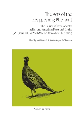 Coperta cărții 'The Acts of the Reappearing Pheasant: The Return of Experimental Italian and American Poets and Critics in New York'